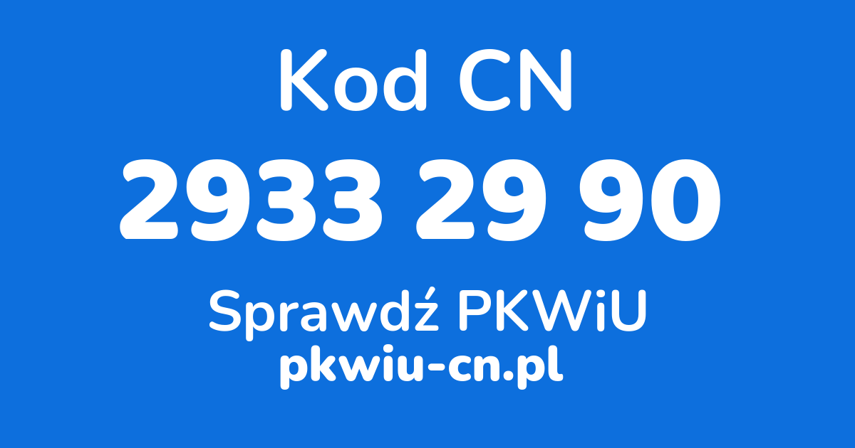 Wyszukiwarka kodów CN 2933 29 90, konwerter na kod PKWiU