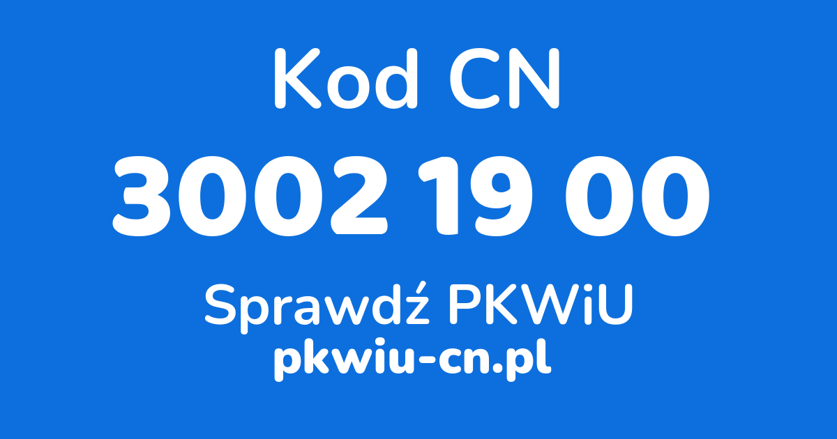 Wyszukiwarka kodów CN 3002 19 00, konwerter na kod PKWiU