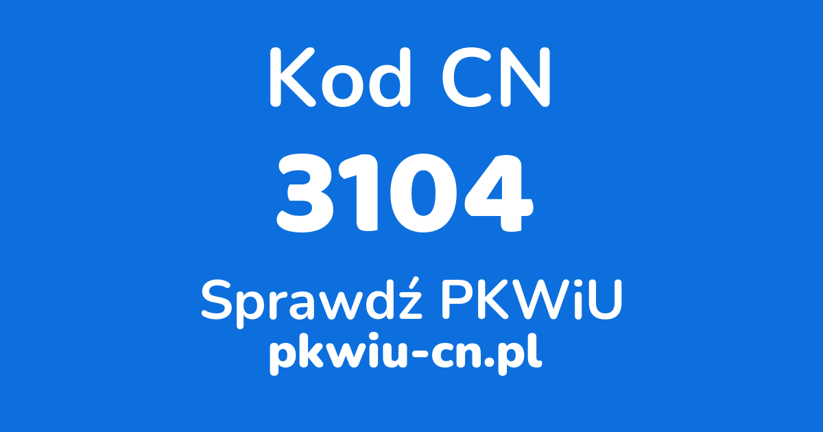 Wyszukiwarka kodów CN 3104, konwerter na kod PKWiU