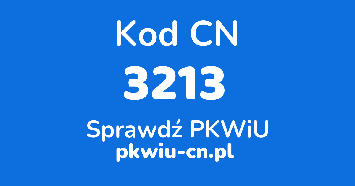 Wyszukiwarka kodów CN 3213, konwerter na kod PKWiU