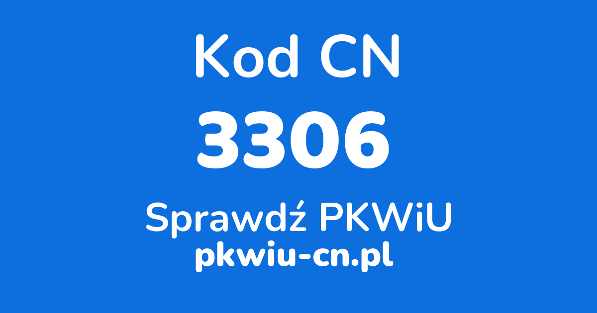 Wyszukiwarka kodów CN 3306, konwerter na kod PKWiU