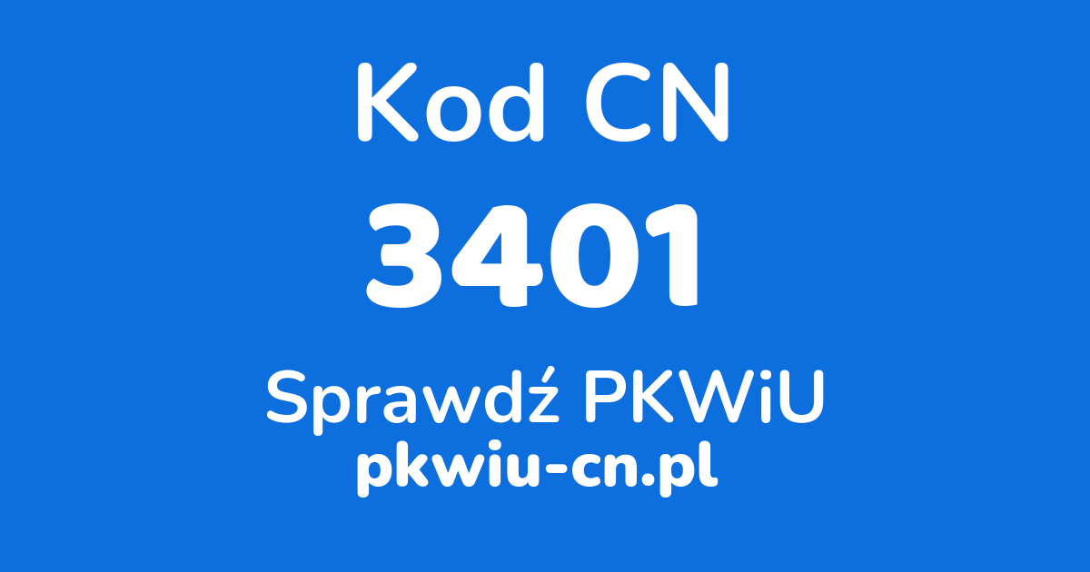 Wyszukiwarka kodów CN 3401, konwerter na kod PKWiU