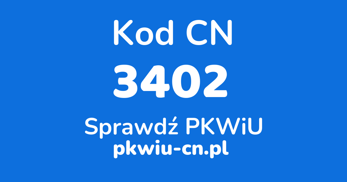 Wyszukiwarka kodów CN 3402, konwerter na kod PKWiU