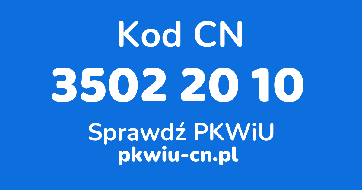 Wyszukiwarka kodów CN 3502 20 10, konwerter na kod PKWiU