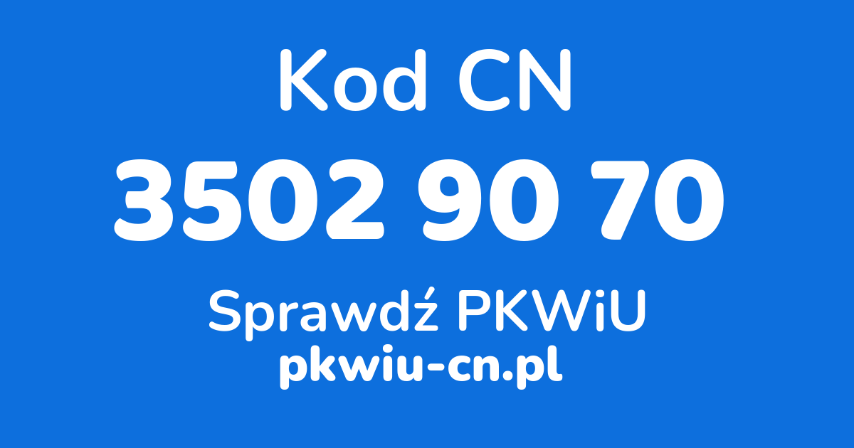 Wyszukiwarka kodów CN 3502 90 70, konwerter na kod PKWiU