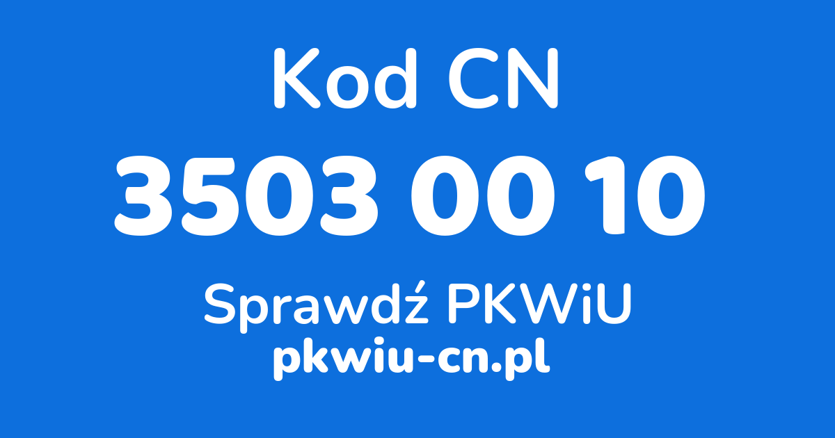 Wyszukiwarka kodów CN 3503 00 10, konwerter na kod PKWiU