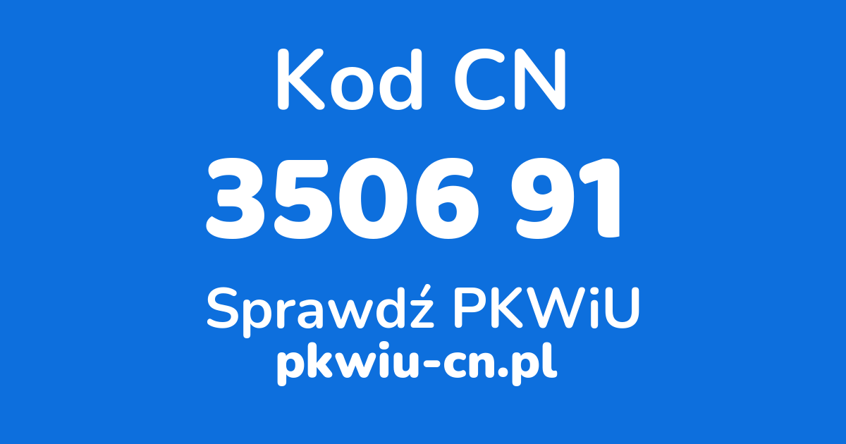 Wyszukiwarka kodów CN 3506 91 , konwerter na kod PKWiU