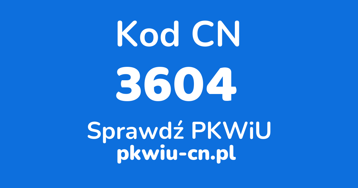 Wyszukiwarka kodów CN 3604, konwerter na kod PKWiU