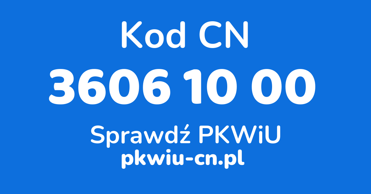 Wyszukiwarka kodów CN 3606 10 00, konwerter na kod PKWiU