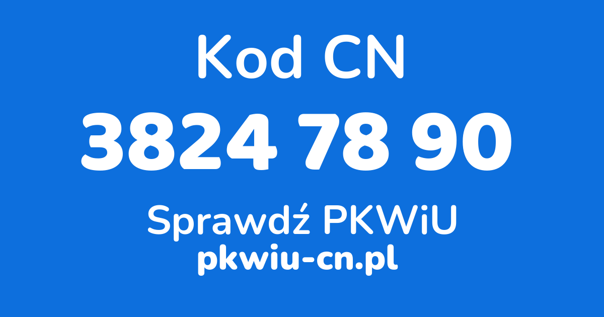 Wyszukiwarka kodów CN 3824 78 90, konwerter na kod PKWiU