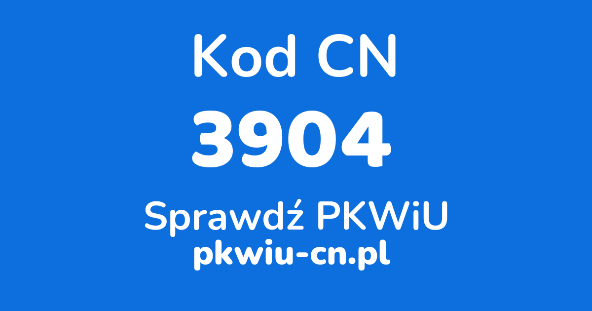 Wyszukiwarka kodów CN 3904, konwerter na kod PKWiU