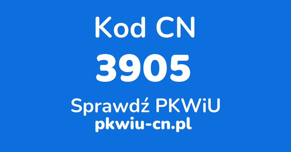 Wyszukiwarka kodów CN 3905, konwerter na kod PKWiU