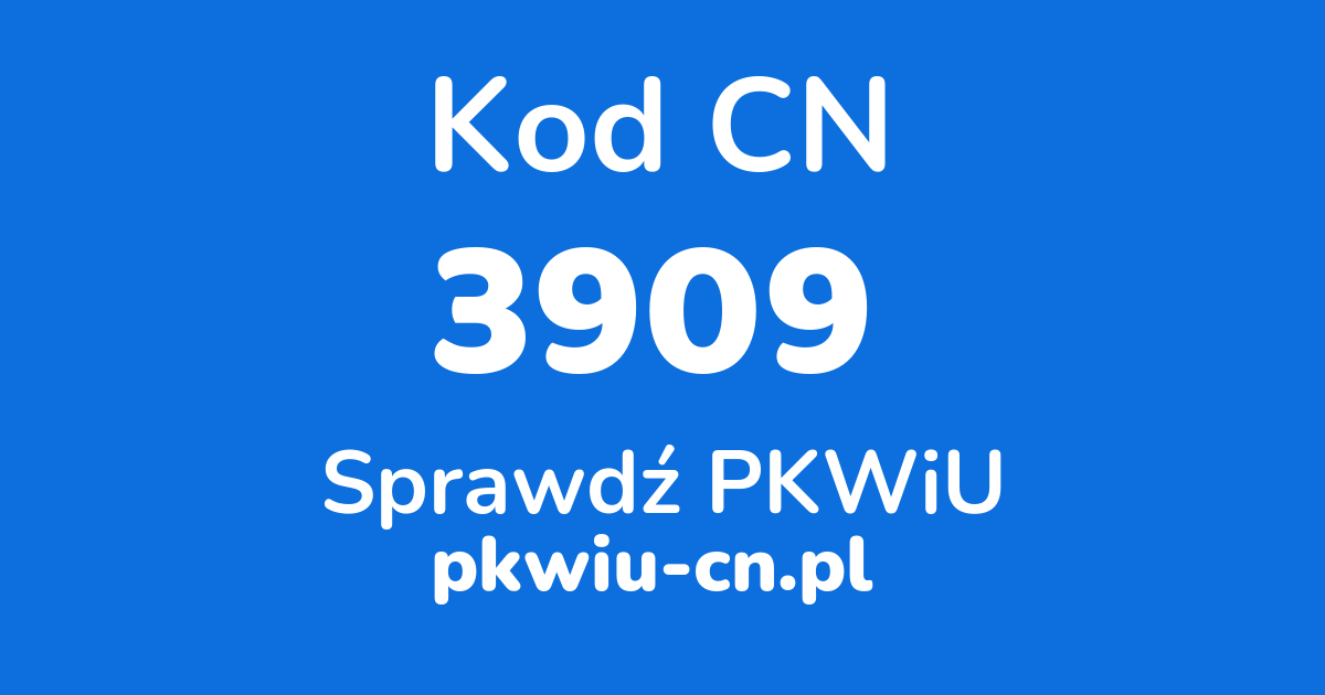 Wyszukiwarka kodów CN 3909, konwerter na kod PKWiU