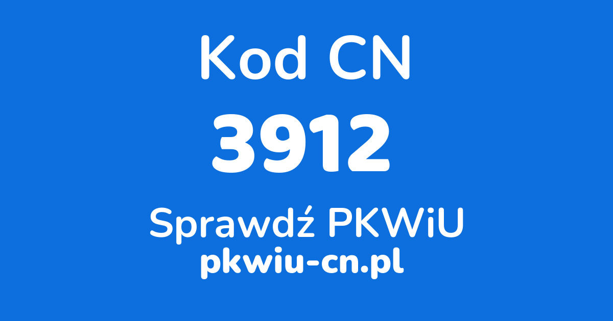 Wyszukiwarka kodów CN 3912, konwerter na kod PKWiU