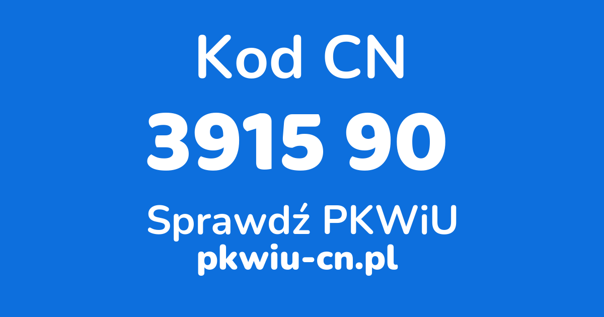 Wyszukiwarka kodów CN 3915 90, konwerter na kod PKWiU