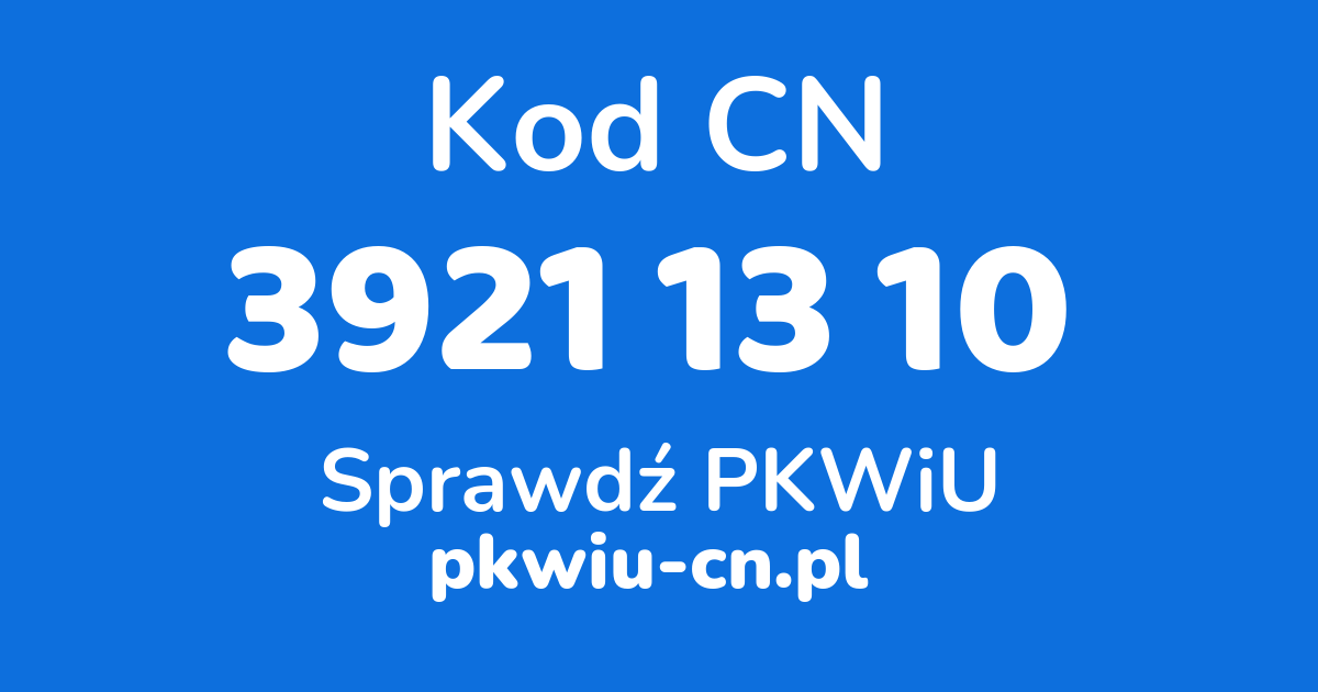 Wyszukiwarka kodów CN 3921 13 10, konwerter na kod PKWiU