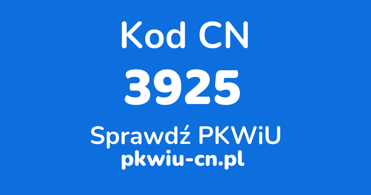 Wyszukiwarka kodów CN 3925, konwerter na kod PKWiU