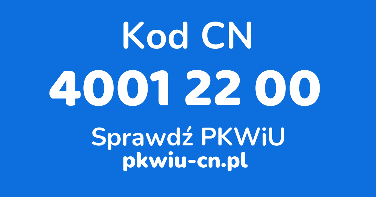 Wyszukiwarka kodów CN 4001 22 00, konwerter na kod PKWiU