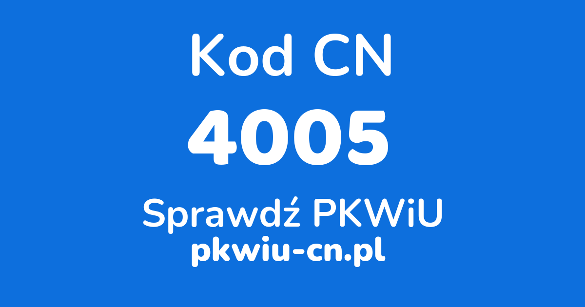 Wyszukiwarka kodów CN 4005, konwerter na kod PKWiU