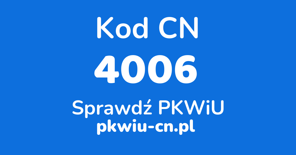 Wyszukiwarka kodów CN 4006, konwerter na kod PKWiU