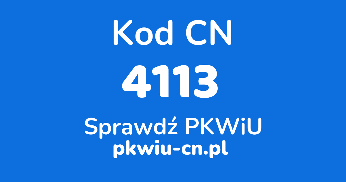 Wyszukiwarka kodów CN 4113, konwerter na kod PKWiU