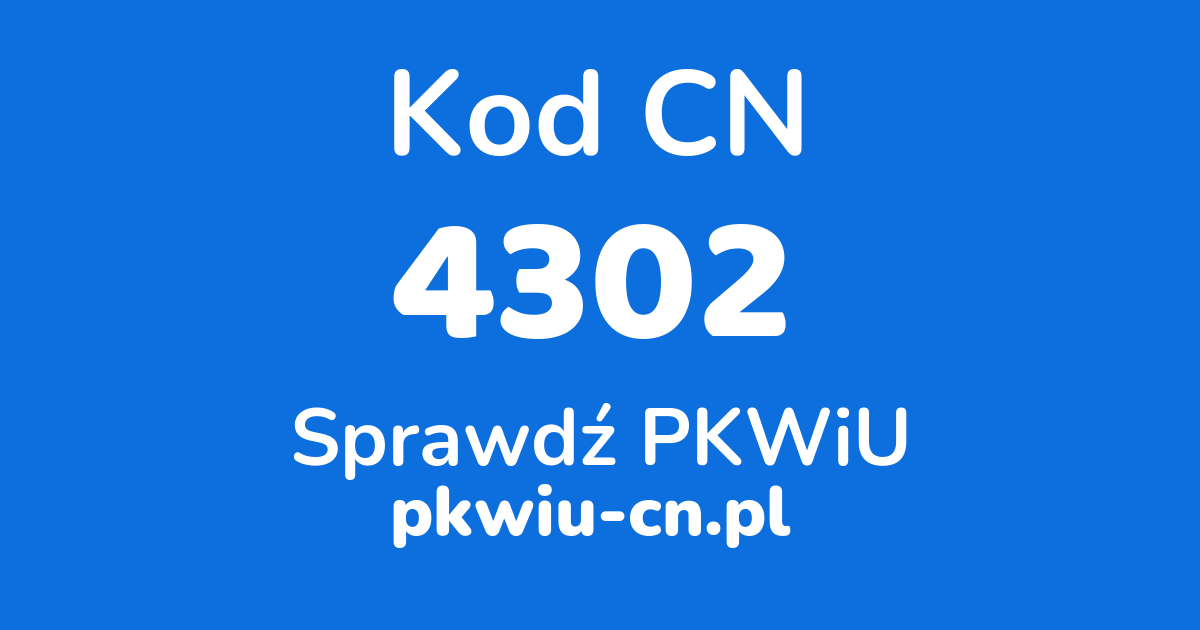 Wyszukiwarka kodów CN 4302, konwerter na kod PKWiU