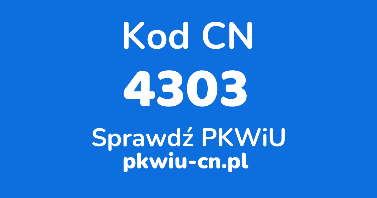 Wyszukiwarka kodów CN 4303, konwerter na kod PKWiU