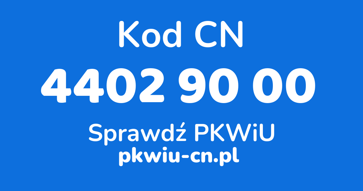 Wyszukiwarka kodów CN 4402 90 00, konwerter na kod PKWiU