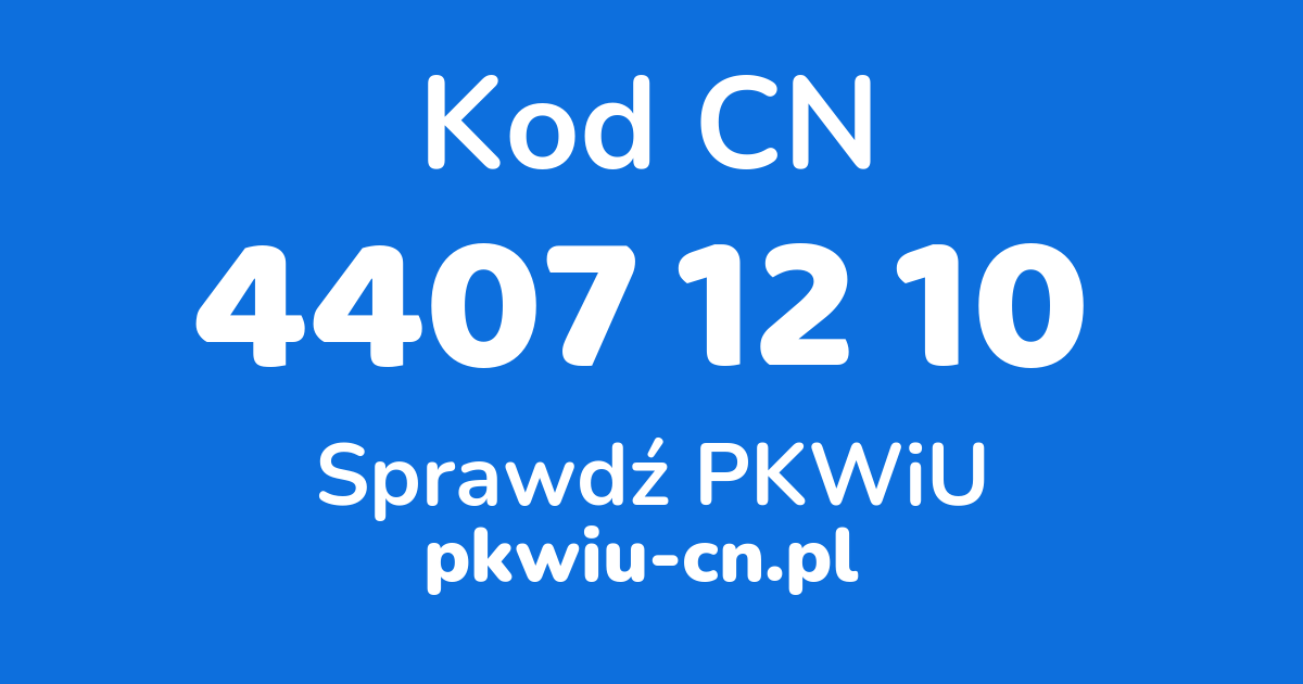 Wyszukiwarka kodów CN 4407 12 10, konwerter na kod PKWiU