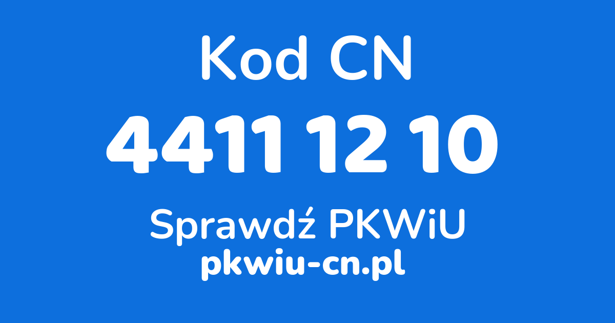 Wyszukiwarka kodów CN 4411 12 10, konwerter na kod PKWiU