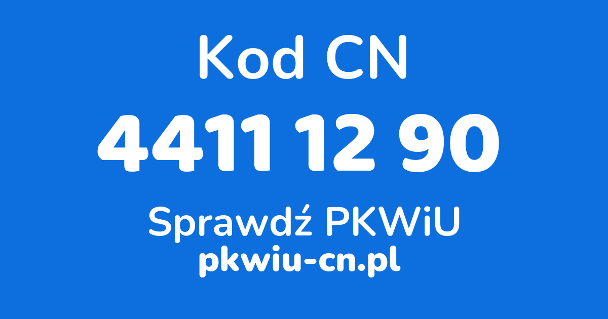 Wyszukiwarka kodów CN 4411 12 90, konwerter na kod PKWiU