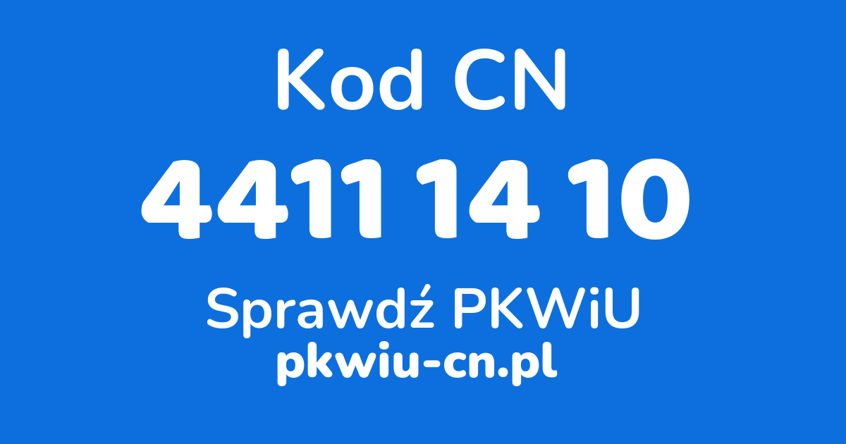 Wyszukiwarka kodów CN 4411 14 10, konwerter na kod PKWiU