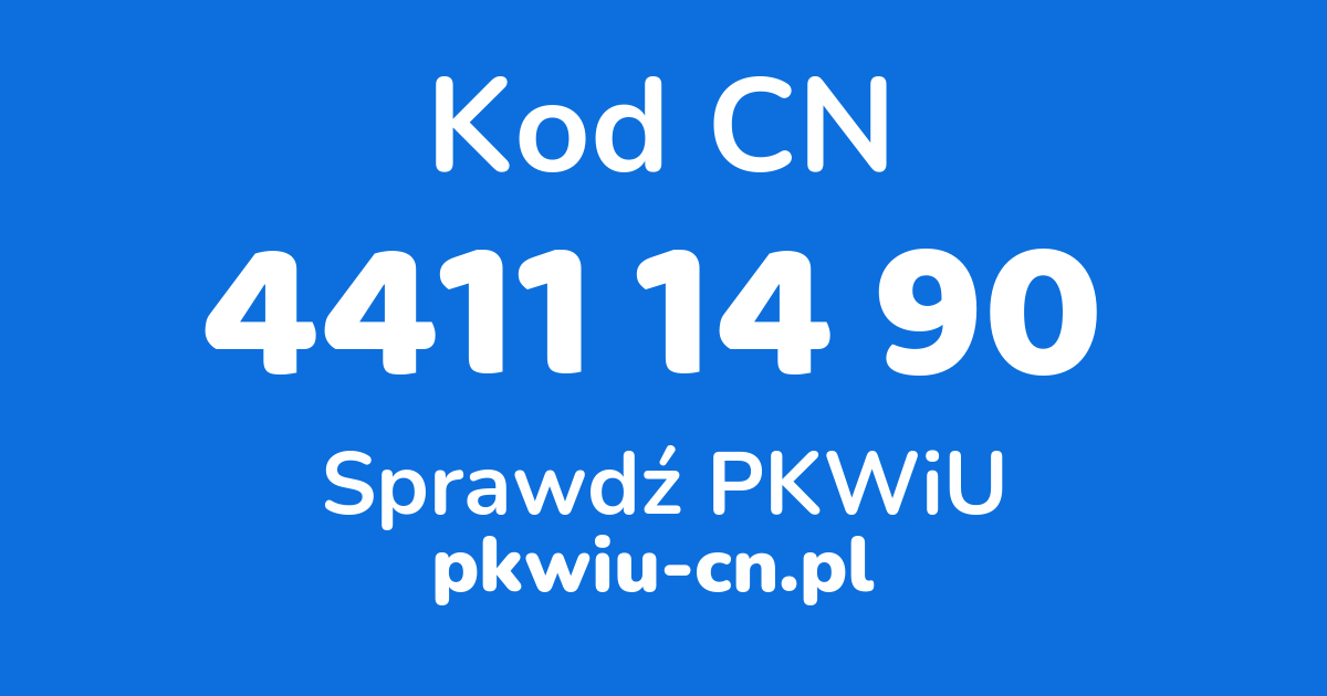 Wyszukiwarka kodów CN 4411 14 90, konwerter na kod PKWiU