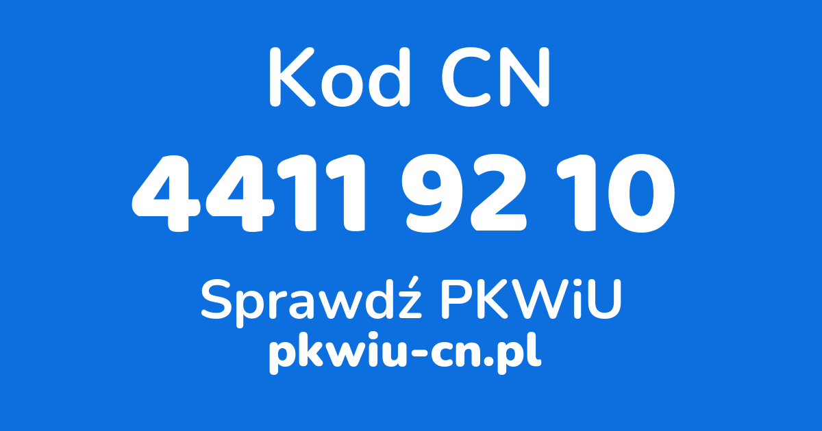 Wyszukiwarka kodów CN 4411 92 10, konwerter na kod PKWiU