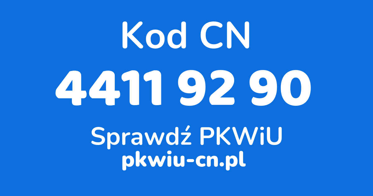 Wyszukiwarka kodów CN 4411 92 90, konwerter na kod PKWiU