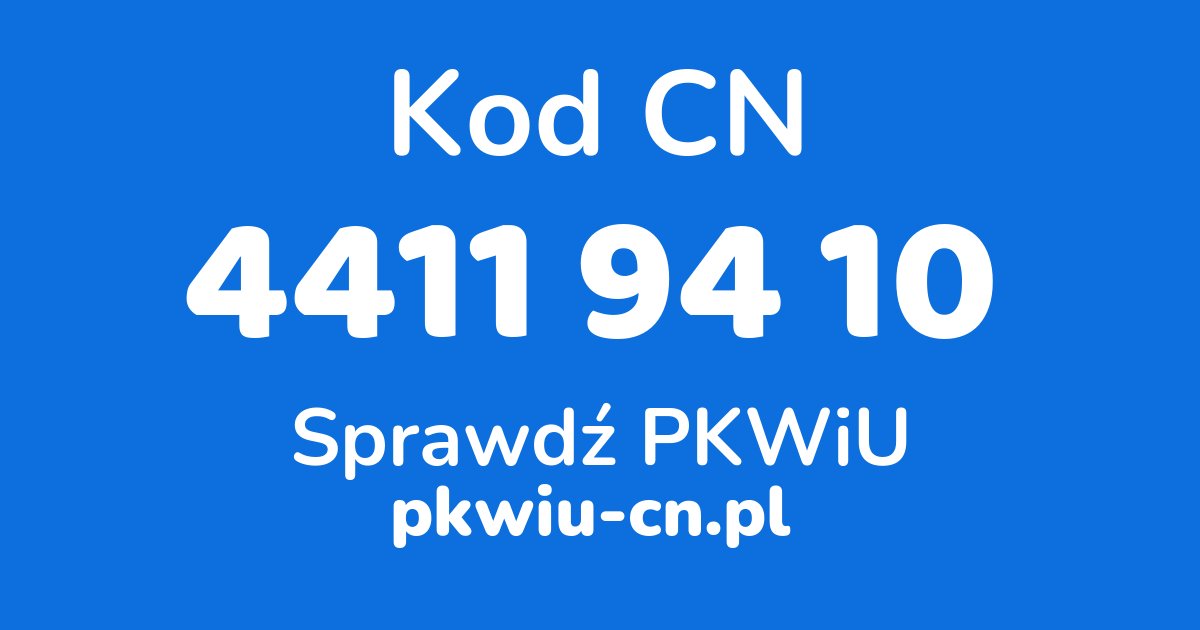 Wyszukiwarka kodów CN 4411 94 10, konwerter na kod PKWiU