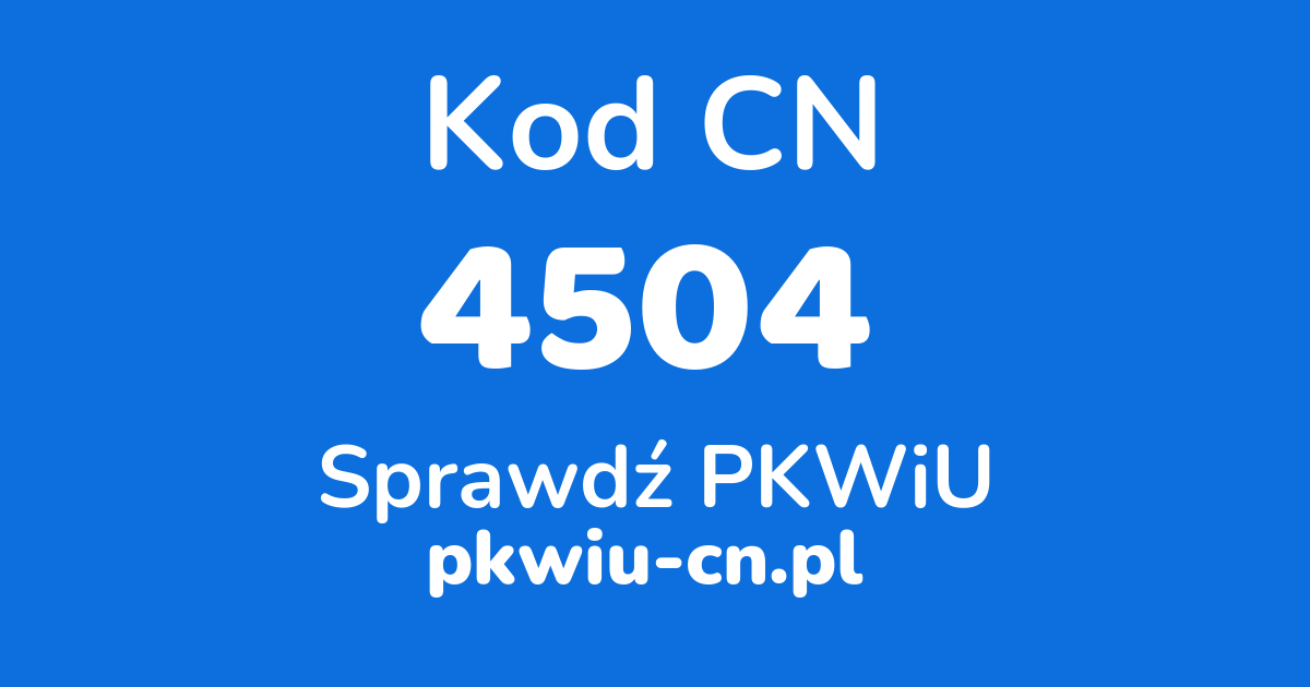 Wyszukiwarka kodów CN 4504, konwerter na kod PKWiU