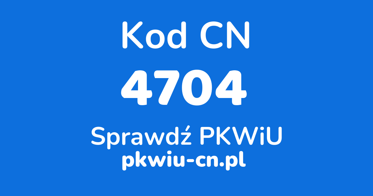 Wyszukiwarka kodów CN 4704, konwerter na kod PKWiU