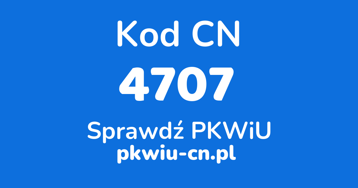 Wyszukiwarka kodów CN 4707, konwerter na kod PKWiU