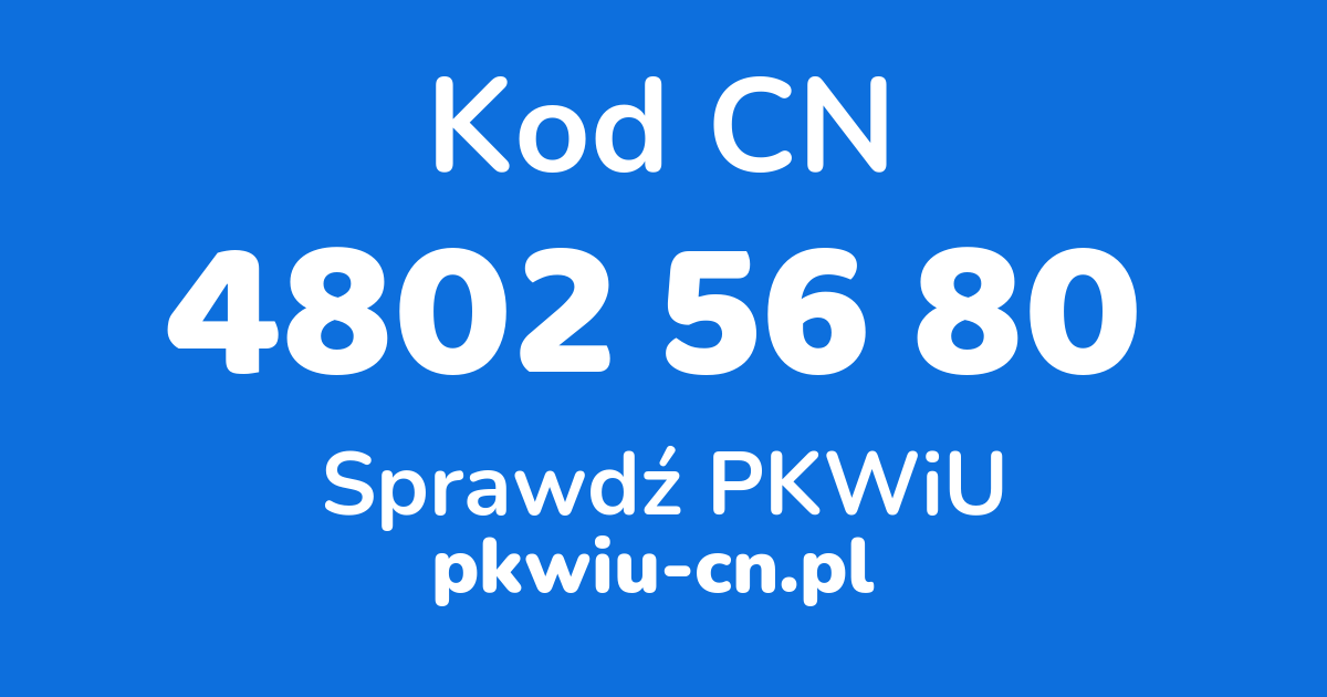 Wyszukiwarka kodów CN 4802 56 80, konwerter na kod PKWiU