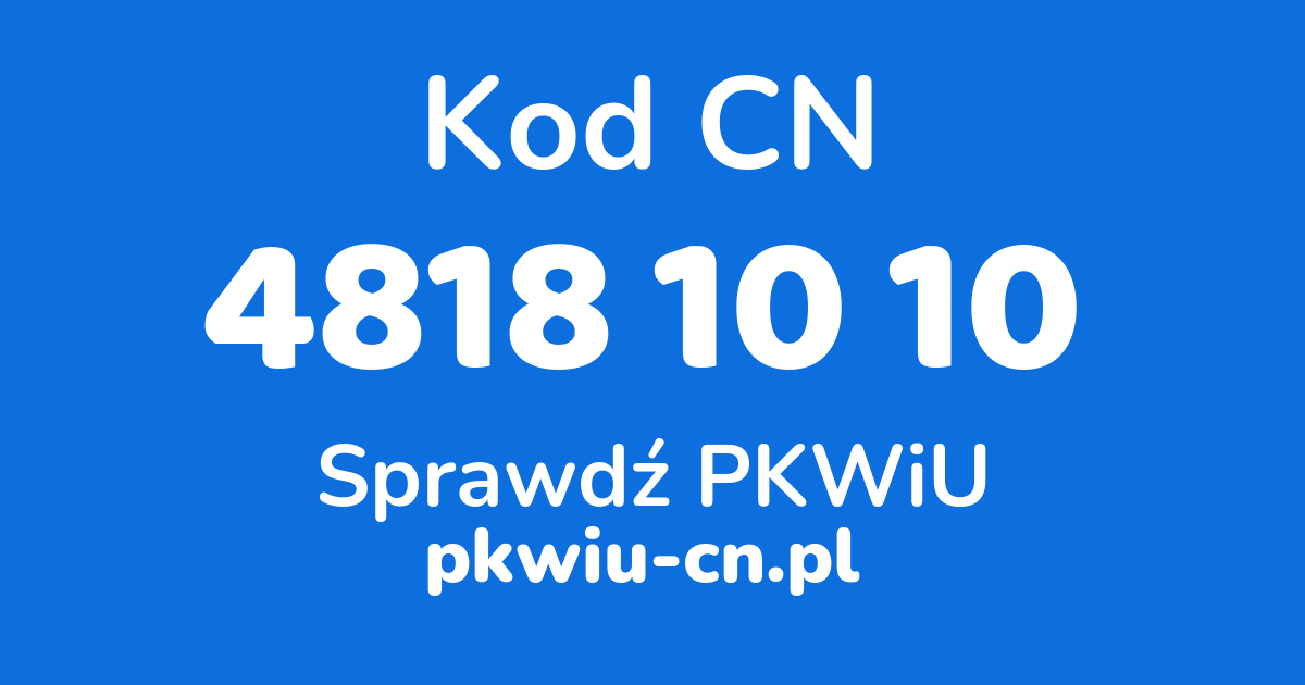 Wyszukiwarka kodów CN 4818 10 10, konwerter na kod PKWiU