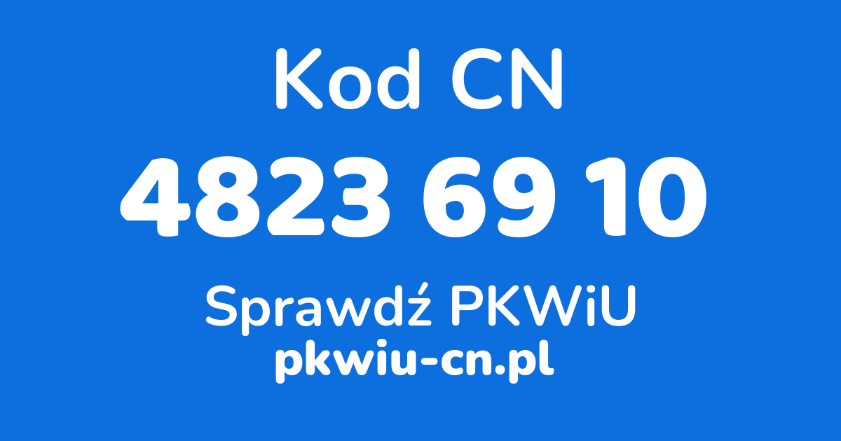 Wyszukiwarka kodów CN 4823 69 10, konwerter na kod PKWiU