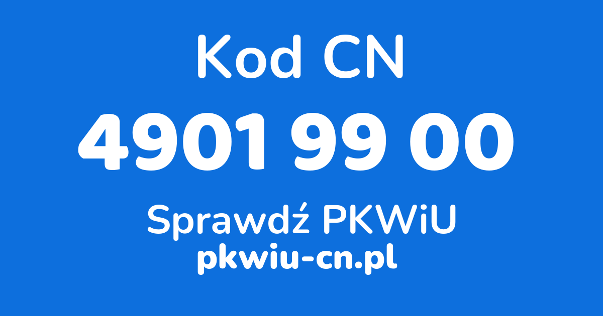 Wyszukiwarka kodów CN 4901 99 00, konwerter na kod PKWiU