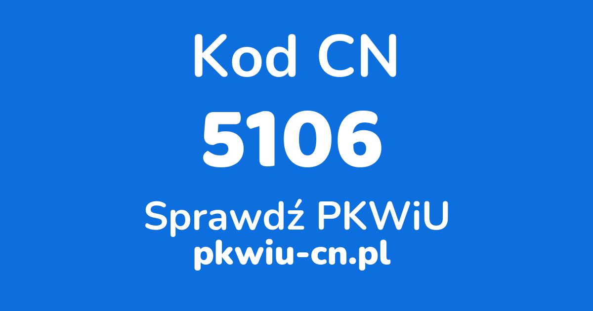 Wyszukiwarka kodów CN 5106, konwerter na kod PKWiU