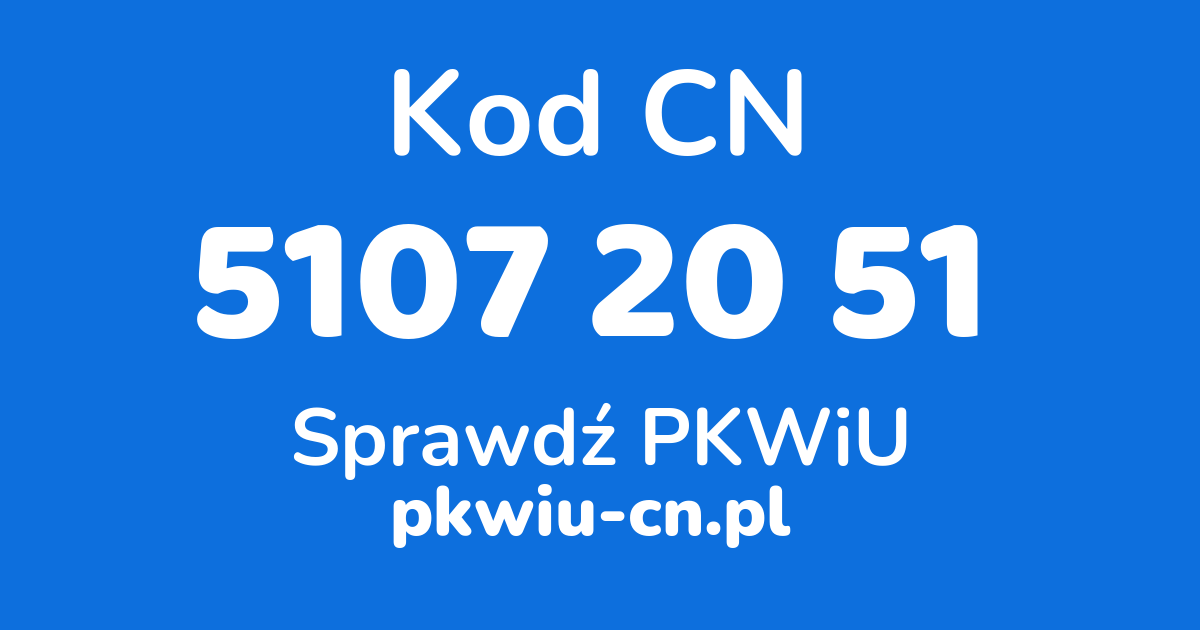 Wyszukiwarka kodów CN 5107 20 51, konwerter na kod PKWiU