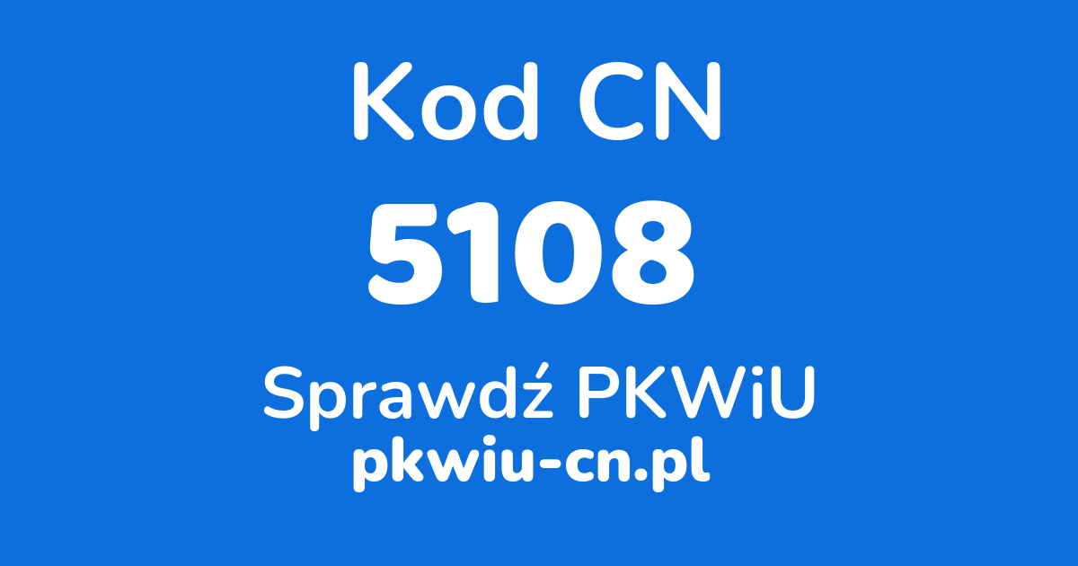 Wyszukiwarka kodów CN 5108, konwerter na kod PKWiU