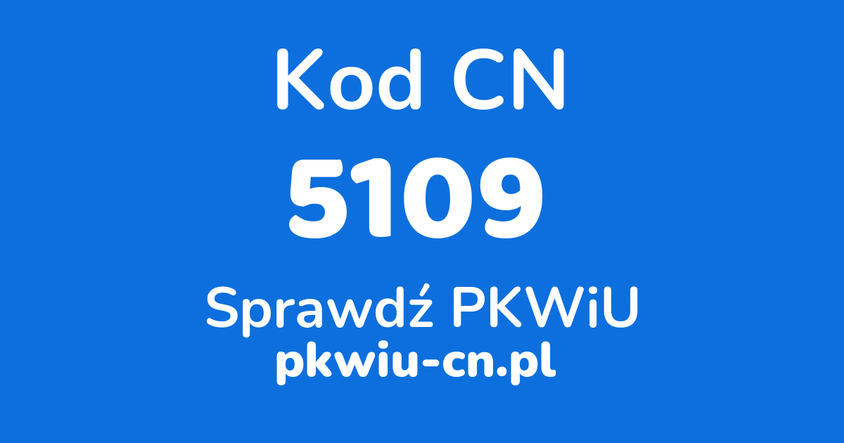 Wyszukiwarka kodów CN 5109, konwerter na kod PKWiU