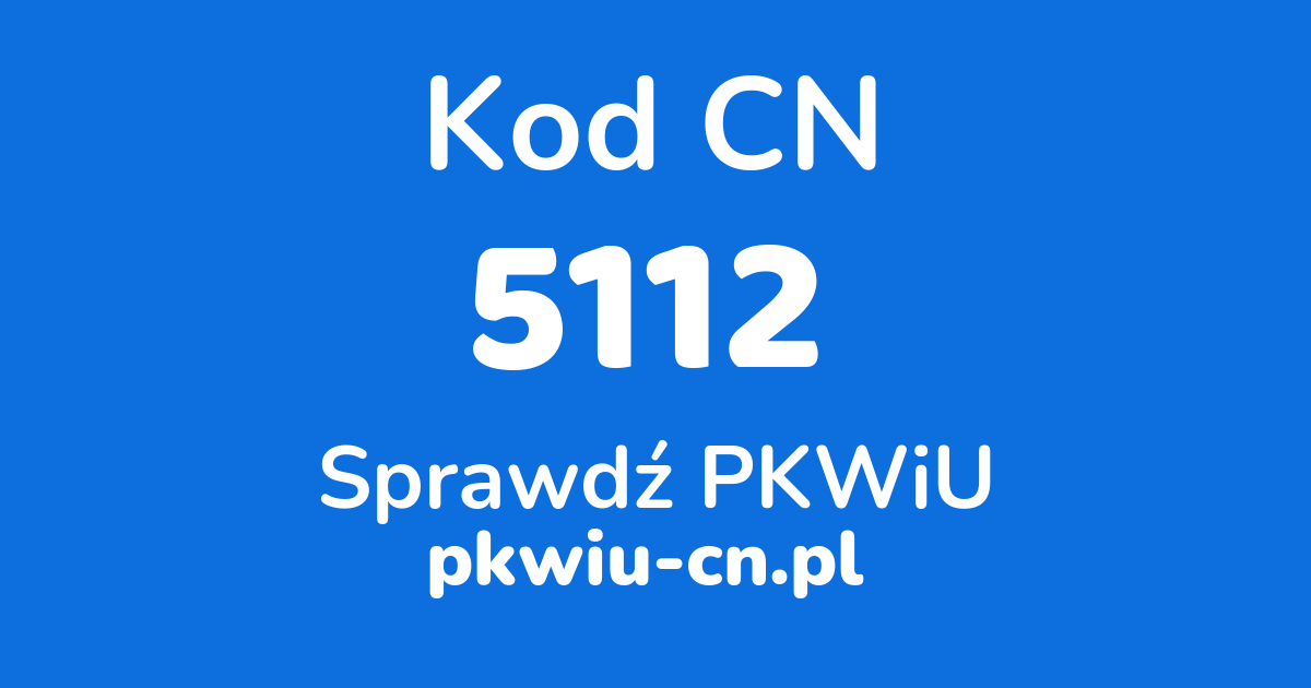 Wyszukiwarka kodów CN 5112, konwerter na kod PKWiU