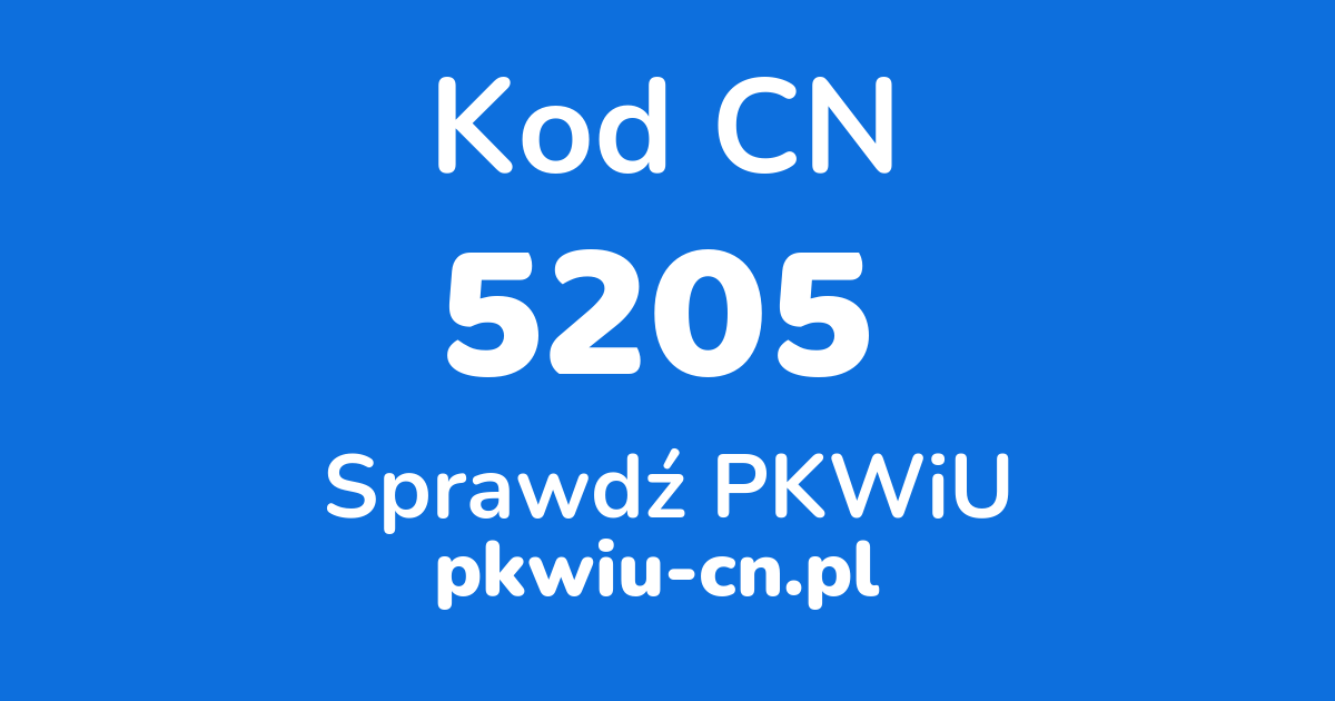 Wyszukiwarka kodów CN 5205, konwerter na kod PKWiU