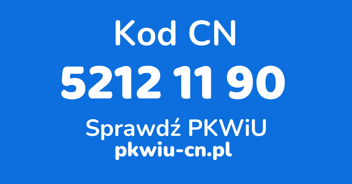 Wyszukiwarka kodów CN 5212 11 90, konwerter na kod PKWiU